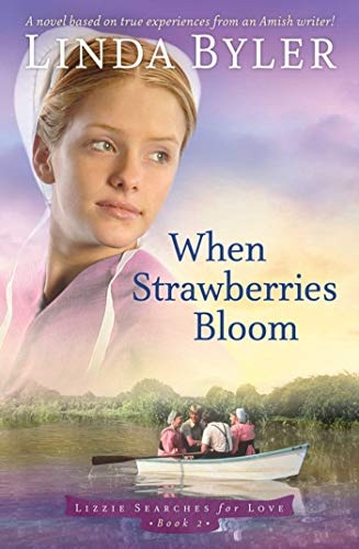 When Strawberries Bloom: A Novel Based On True Experiences From An Amish Writer! (Lizzie Searches for Love)