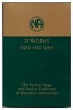 It Works How and Why: Twelve Steps and Twelve Traditions of Narcotics Anonymous