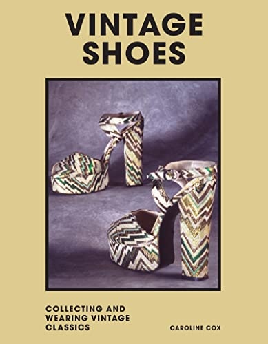 Vintage Shoes: Collecting and Wearing Designer Classics (Welbeck Vintage)