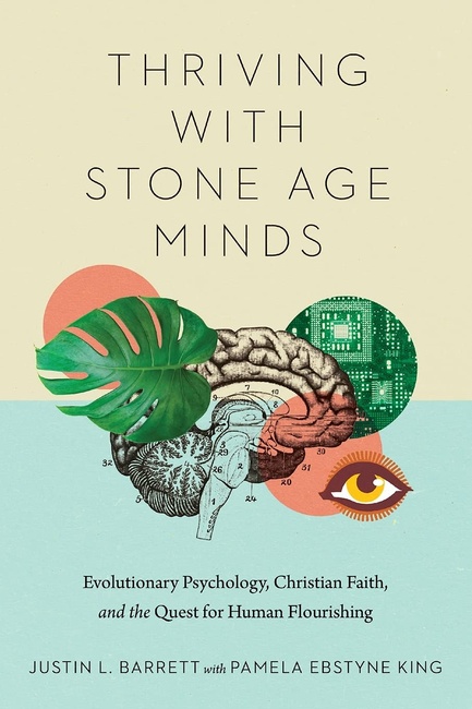 Thriving with Stone Age Minds: Evolutionary Psychology, Christian Faith, and the Quest for Human Flourishing (BioLogos Books on Science and Christianity)