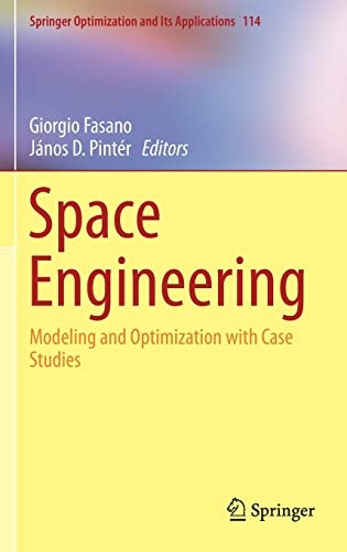 Space Engineering: Modeling and Optimization with Case Studies (Springer Optimization and Its Applications, 114)