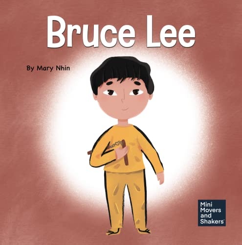 Bruce Lee: A Kid's Book About Pursuing Your Passions (Mini Movers and Shakers)