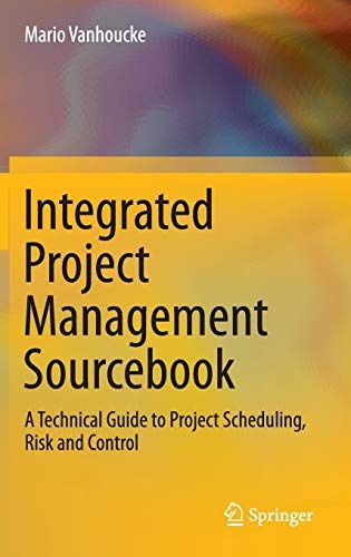 Integrated Project Management Sourcebook: A Technical Guide to Project Scheduling, Risk and Control