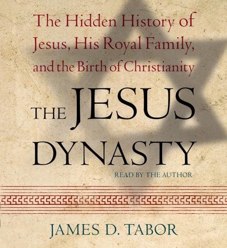 The Jesus Dynasty: The Hidden History of Jesus, His Royal Family, and the Birth of Christianity by James D. Tabor [Audio CD]