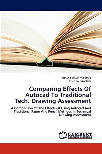 Comparing Effects Of Autocad To Traditional Tech. Drawing Assessment: A Comparison Of The Effects Of Using Autocad And Traditional Paper And Pencil Methods In Technical Drawing Assessment