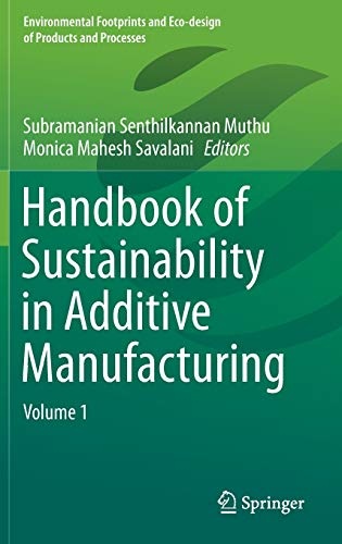 Handbook of Sustainability in Additive Manufacturing: Volume 1 (Environmental Footprints and Eco-design of Products and Processes)