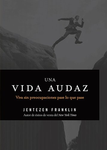Una vida audaz: Viva sin preocupaciones pase lo que pase (Spanish Edition)