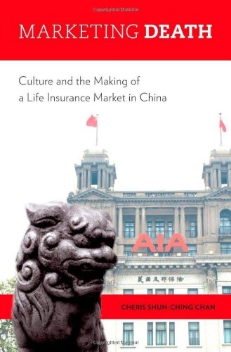 Marketing Death: Culture and the Making of a Life Insurance Market in China