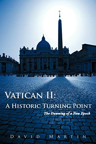 Vatican II: A Historic Turning Point: The Dawning Of A New Epoch