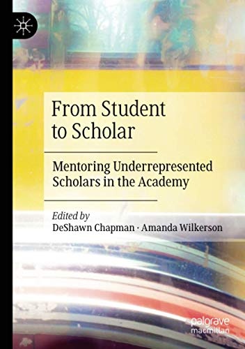 From Student to Scholar: Mentoring Underrepresented Scholars in the Academy