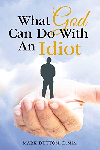 What God Can Do With An Idiot
