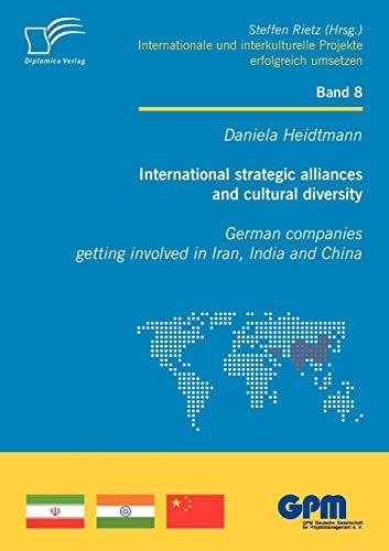 International strategic alliances and cultural diversity - German companies getting involved in Iran, India and China (Projekte8)