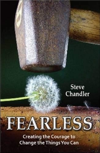 Fearless: Creating the Courage to Change the Things You Can