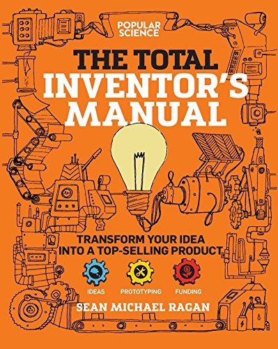 Total Inventor's Manual: Transform Your Idea into a Top-Selling Product (Popular Science)