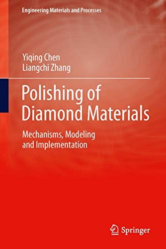 Polishing of Diamond Materials: Mechanisms, Modeling and Implementation (Engineering Materials and Processes)