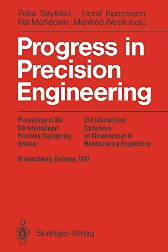 Progress in Precision Engineering: Proceedings of the 6th International Precision Engineering Seminar (IPES 6)/2nd International Conference on ... (UME 2), May, 1991 Braunschweig, Germany