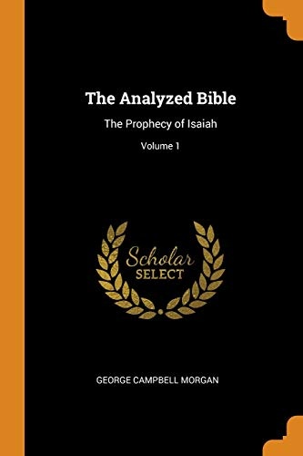 The Analyzed Bible: The Prophecy of Isaiah; Volume 1