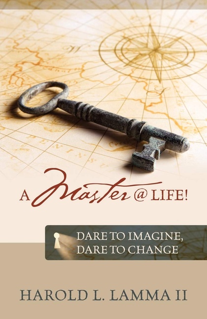 A Master @ Life !: Dare to Imagine, Dare to Change