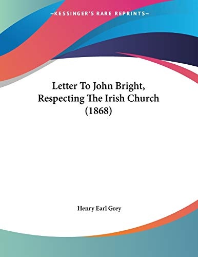 Letter To John Bright, Respecting The Irish Church (1868)