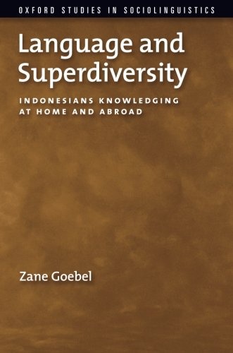 Language and Superdiversity: Indonesians Knowledging at Home and Abroad (Oxford Studies in Sociolinguistics)