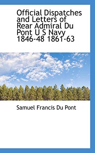 Official Dispatches and Letters of Rear Admiral Du Pont U S Navy 1846-48 1861-63