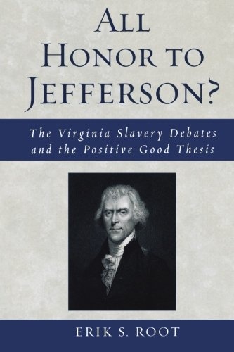 All Honor to Jefferson? : The Virginia Slavery Debates and the Positive Good Thesis