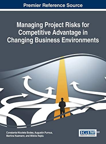 Managing Project Risks for Competitive Advantage in Changing Business Environments (Advances in It Personnel and Project Management)