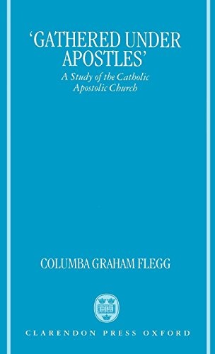"Gathered Under Apostles": A Study of the Catholic Apostolic Church