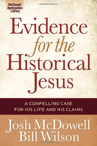 Evidence for the Historical Jesus: A Compelling Case for His Life and His Claims (The McDowell Apologetics Library)