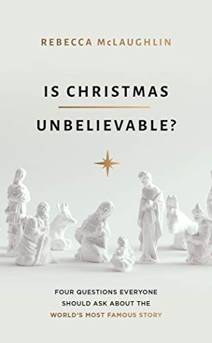 Is Christmas Unbelievable? Four Questions Everyone Should Ask About the World's Most Famous Story
