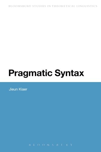 Pragmatic Syntax (Bloomsbury Studies in Theoretical Linguistics)