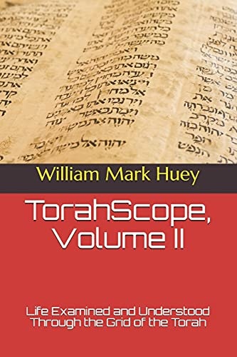 TorahScope, Volume II: Life Examined and Understood Through the Grid of the Torah