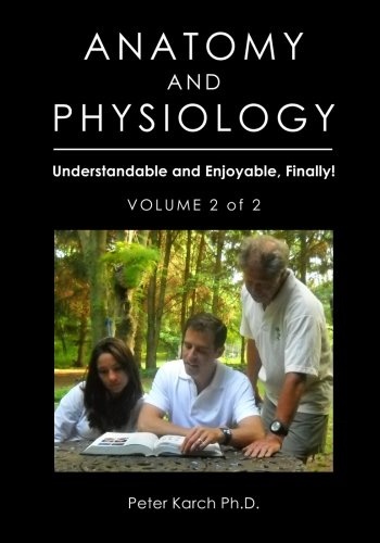 Anatomy and Physiology: Understandable and Enjoyable, Finally!-Volume 2 of 2