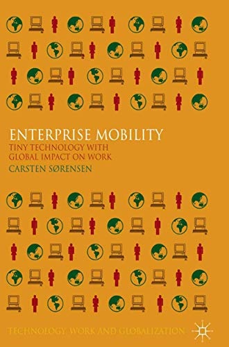 Enterprise Mobility: Tiny Technology with Global Impact on Work (Technology, Work and Globalization)