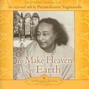 The Voice of Paramahansa Yogananda - Collector's Series #7. To Make Heaven on Earth