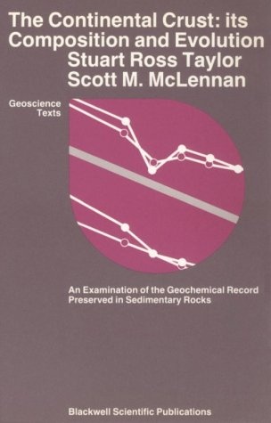 The Continental Crust: Its Composition and Evolution: An Examination of the Geochemical Record Preserved in Sedimentary Rocks