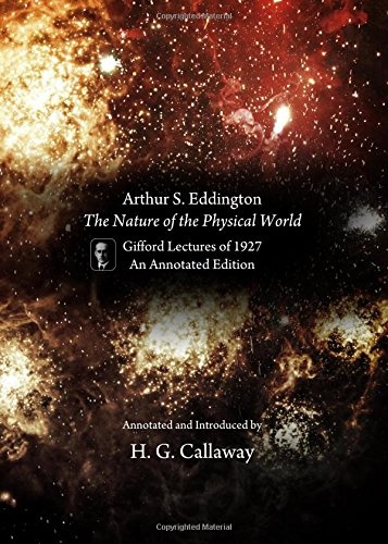 Arthur S. Eddington, the Nature of the Physical World: Gifford Lectures of 1927, an Annotated Edition