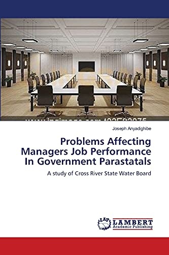 Problems Affecting Managers Job Performance In Government Parastatals: A study of Cross River State Water Board