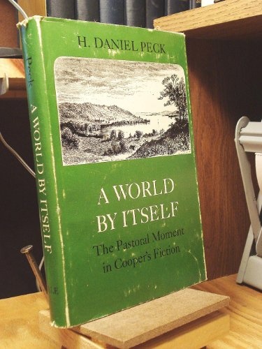 World by Itself: The Pastoral Moment in [James Fenimore] Cooper's Fiction