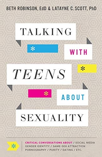 Talking with Teens about Sexuality: Critical Conversations about Social Media, Gender Identity, Same-Sex Attraction, Pornography, Purity, Dating, Etc.