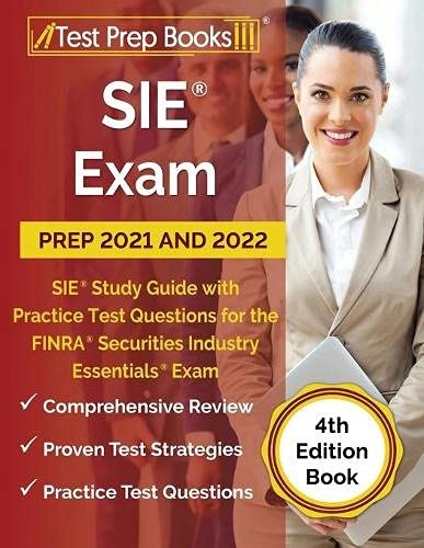SIE Exam Prep 2021 and 2022: SIE Study Guide with Practice Test Questions for the FINRA Securities Industry Essentials Exam [4th Edition Book]