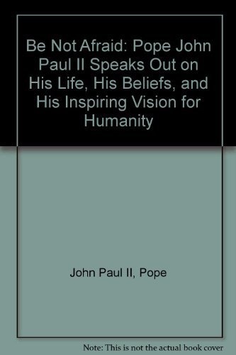 Be Not Afraid: Pope John Paul II Speaks Out on His Life, His Beliefs, and His Inspiring Vision for Humanity (English and French Edition)