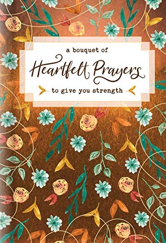 A Bouquet of Heartfelt Prayers to Give You Strength (A Bouquet of Collection)