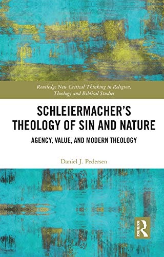 Schleiermacher’s Theology of Sin and Nature (Routledge New Critical Thinking in Religion, Theology and Biblical Studies)