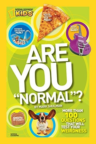 Are You "Normal"?: More Than 100 Questions That Will Test Your Weirdness (National Geographic Kids)