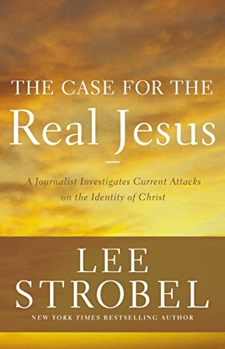 The Case for the Real Jesus: A Journalist Investigates Current Attacks on the Identity of Christ (Case for ... Series)