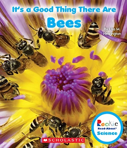 It's a Good Thing There Are Bees (Rookie Read-About Science: It's a Good Thing...) (Rookie Read-About Science (Paperback))