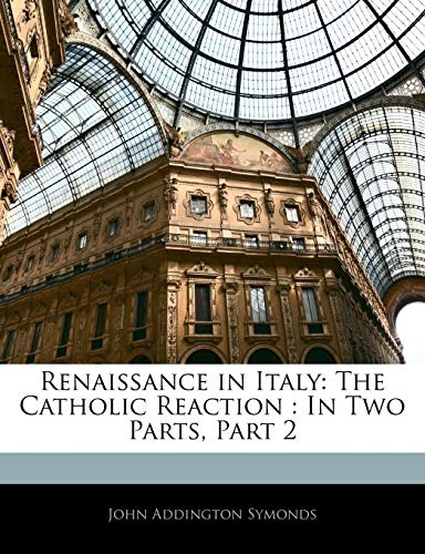 Renaissance in Italy: The Catholic Reaction : In Two Parts, Part 2