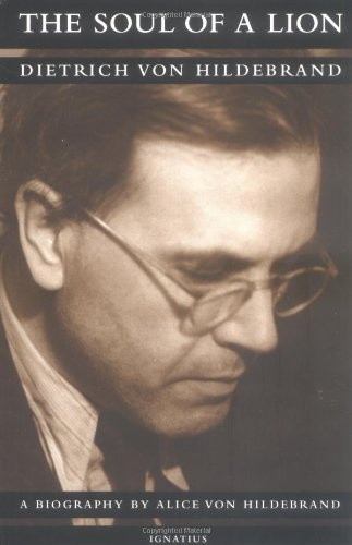 The Soul of a Lion: The Life of Dietrich von Hildebrand