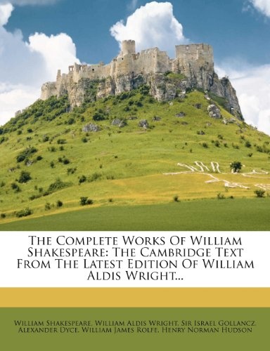 The Complete Works Of William Shakespeare: The Cambridge Text From The Latest Edition Of William Aldis Wright...